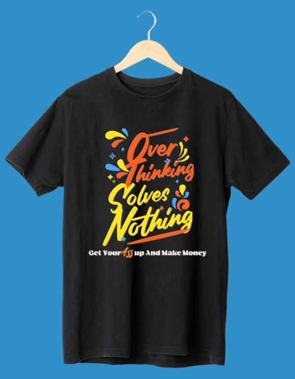 Overthinking Solves Nothing, Here's Why It's Time to Let It Go!"Half Sleeve Tshirt