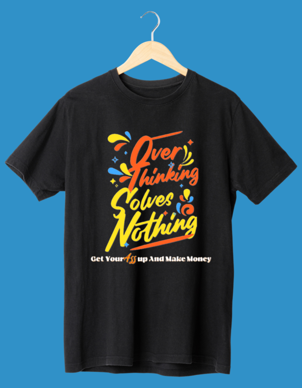 Overthinking Solves Nothing, Here's Why It's Time to Let It Go!"Half Sleeve Tshirt Overthinking Solves Nothing, Here's Why It's Time to Let It Go!"Half Sleeve Tshirt