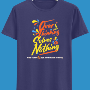 Overthinking Solves Nothing, Here's Why It's Time to Let It Go!"Half Sleeve Tshirt